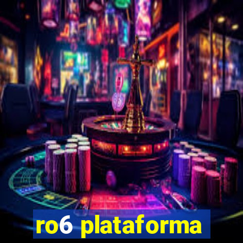 ro6 plataforma